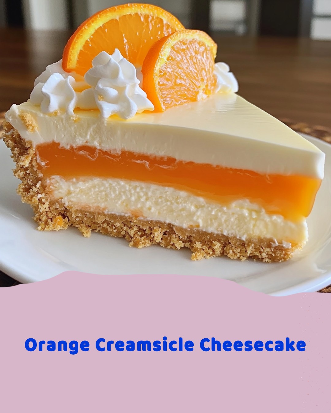 Orange Creamsicle Cheesecake: