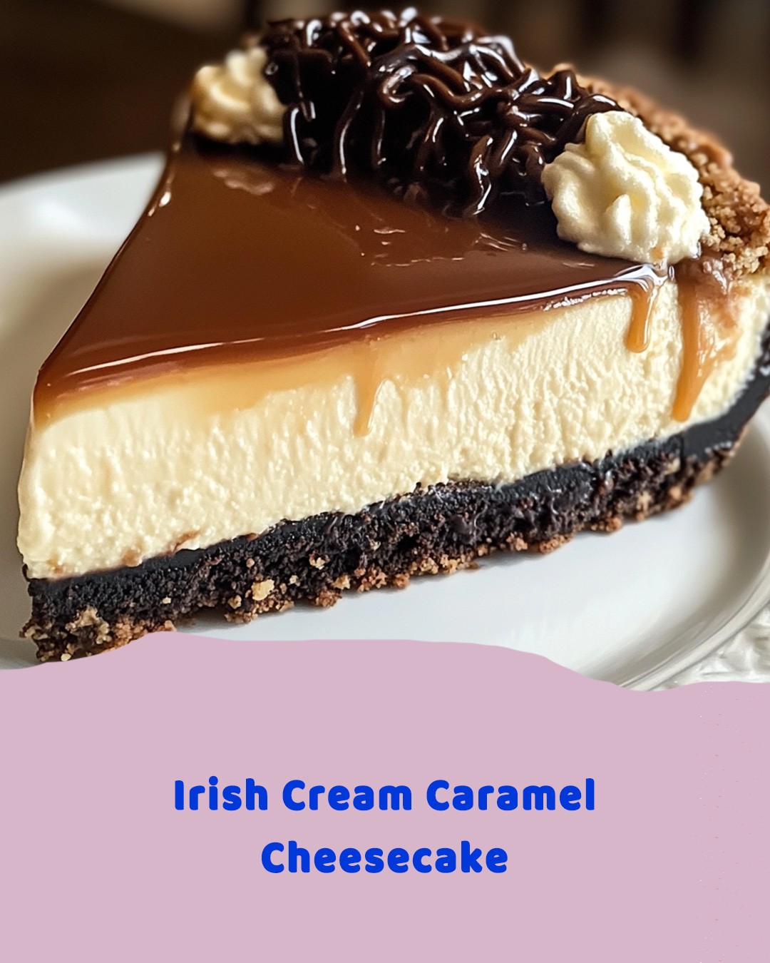 Irish Cream Caramel Cheesecake