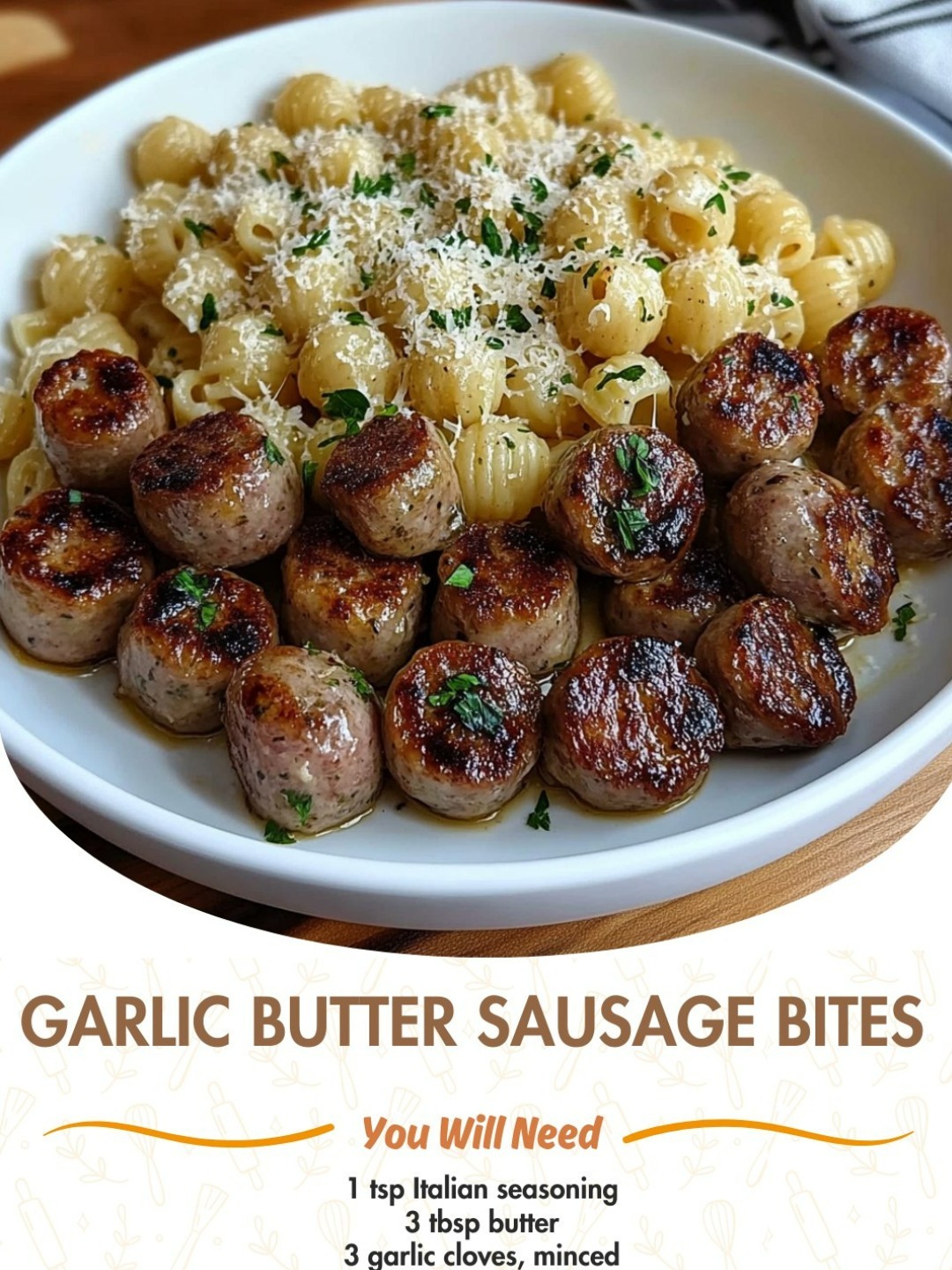 Garlic Butter Sausage Bites with Creamy Parmesan Pasta