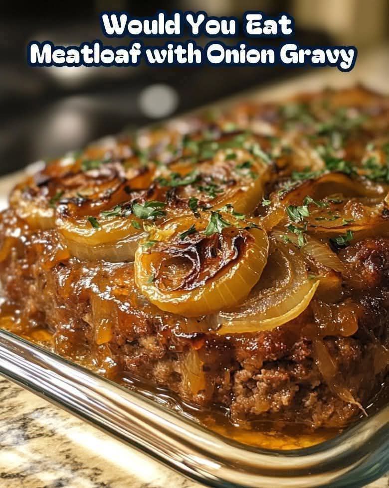 Would You Eat Meatloaf with Onion Gravy