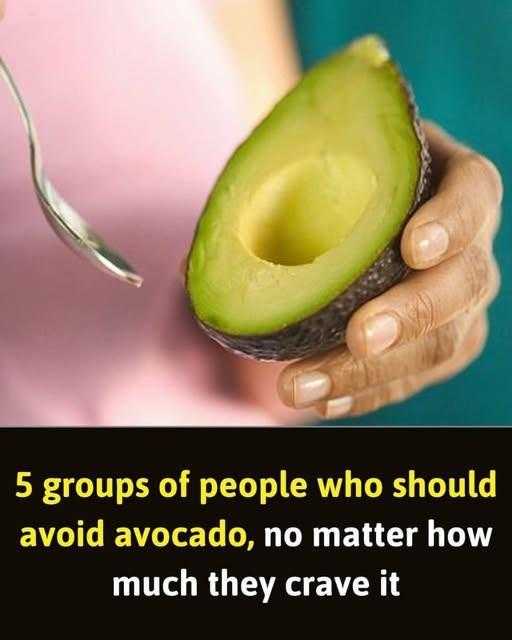 5 Groups of People Who Should Avoid Avocados